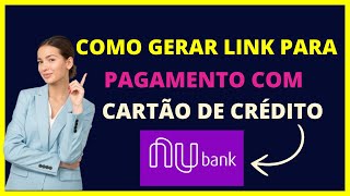 Como gerar link para pagamento com cartão de crédito Nubank [upl. by Puglia53]