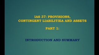 IAS 37 Provisions Contingent Liabilities and Assets PART 1  Introduction and full Summary [upl. by Stroup]