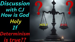 Discussion with CJ  How can God be Holy if Determinism is true [upl. by Niall]