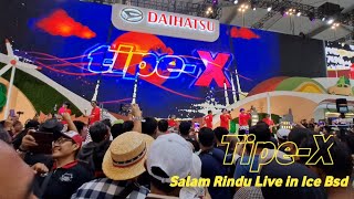 Tipe X  Salam Rindu Live in Ice Bsd Giias 2024 [upl. by Carlynn886]