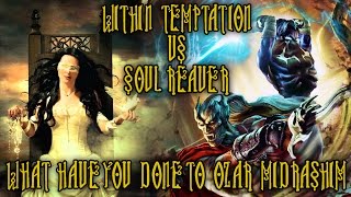 A Legacy of Kain Tribute What Have You Done to Ozar Midrashim  Within Temptation vs Soul Reaver [upl. by Jarrod]