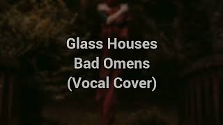 Glass Houses  Bad Omens Vocal Cover [upl. by Ymaj]