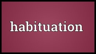 Habituation Meaning [upl. by Anwahsad]