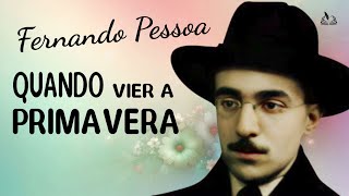 Quando Vier A Primavera  Poema de Fernando Pessoa  Narração do canal Jardim da Poesia [upl. by Limhaj]