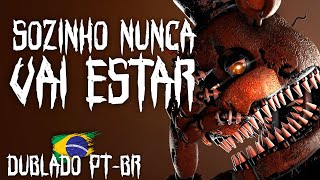 FNAF MÚSICA NEVER BE ALONE DUBLADO PTBR [upl. by Herahab313]