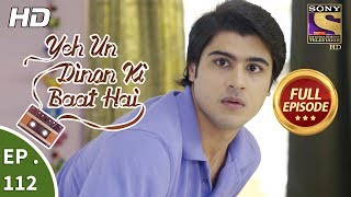 Yeh Un Dinon Ki Baat Hai  Ep 112  Full Episode  7th February 2018 [upl. by Chiou]