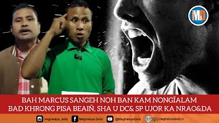 BAH MARCUS SANGEH NOH BAN KAM NONGÏALAM BAD KHRONG PISA BEAIÑ SHA U DCamp SP UJOR KA NRAOampDA [upl. by Melville]