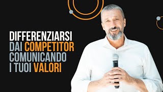 DIFFERENZIATI DAI COMPETITOR COMUNICANDO I TUOI VALORI [upl. by Tay]