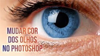 Como Mudar a Cor dos Olhos Escuros no Photoshop [upl. by Lotsirhc689]