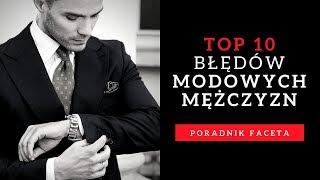 10 NAJCZĘSTSZYCH BŁĘDÓW w ubiorze mężczyzn [upl. by Turtle]