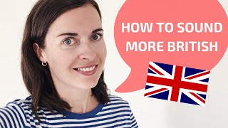 How to sound British  How to speak with a British accent [upl. by Rind]