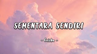 Sementara Sendiri  Geisha lirik [upl. by Ellenej357]