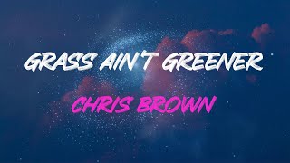 Chris Brown  Grass Aint Greener Lyrics  That Grass Aint Greener On The Other Side [upl. by Eimirej]