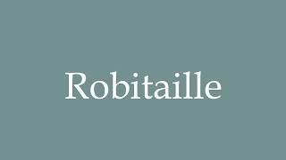 How to Pronounce Robitaille Correctly in French [upl. by Eelatan]