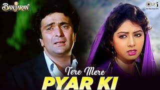 Tere Mere Pyaar Ki  Video Song  Banjaran  Rishi Kapoor Sridevi  Kavita Krishnamurthy [upl. by Diao870]