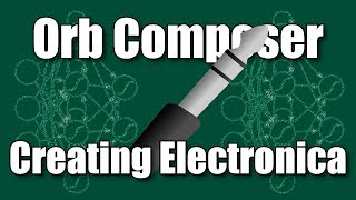 Creating Electronica with Orb Composer [upl. by Rebah647]