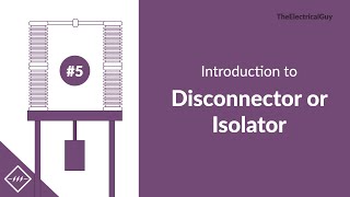 Introduction to Disconnector or Isolator  Video 5 [upl. by Dnalrah]