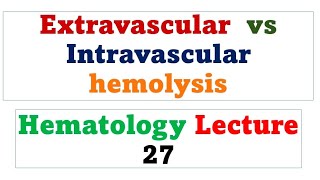 Extravascular hemolysis vs Intravascular hemolysis Hematology lecture 27 [upl. by Bathsheeb436]