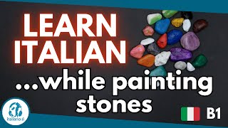 Italian Comprehensible Input B1  Painting stones  ENG SUB [upl. by Aimik]