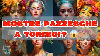 😱🎨Cosa Nasconde Torino Le Mostre da Non Perdere😱🎨 [upl. by Hsak2]