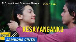 KESAYANGANKU  AL GHAZALI FEAT CHELSHEA SHANIA  OST SAMUDRA CINTA LIRIK [upl. by Christy48]