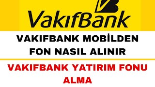 Vakıfbank Fon Nasıl Alınır  Vakıfbank Yatırım Fonu Alma [upl. by Sosanna]