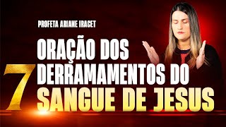 7 DERRAMAMENTOS DO SANGUE DE JESUS proteção para o teu caminho arianeiracet [upl. by Lednek]