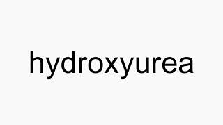 How to pronounce hydroxyurea [upl. by Aja]