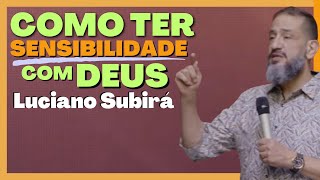 Luciano Subirá  COMO SER SENSÍVEL COM DEUS [upl. by Ruggiero73]