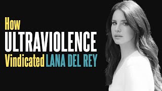 How Ultraviolence Vindicated Lana Del Rey [upl. by Cinderella467]