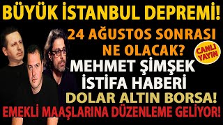 BÜYÜK İSTANBUL DEPREMİ 24 AĞUSTOS SONRASI NE OLACAK DOLAR ALTIN BORSA MEHMET ŞİMŞEK İSTİFA HABERİ [upl. by Ennovart178]