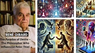 René Girard The Paradox of Desire –The Philosopher Who Influenced Peter Thiel [upl. by Chaudoin637]