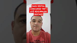 SAIU EDITAL CONCURSO PÚBLICO TRF 1  ABRANGE DF E DIVERSOS ESTADOS DO NORTE [upl. by Guimond]