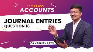 JOURNAL ENTRIES  QUESTION 18  TS GREWAL SOLUTIONS  CLASS 11 ACCOUNTS  BY CA VAIBHAV PATNI [upl. by Esaj]