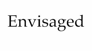 How to Pronounce Envisaged [upl. by Emerson]