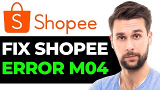 How To FIX Shopee Error M04 2024  FULL GUIDE [upl. by Animehliw493]