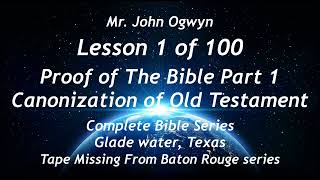 John Ogwyn Lesson 01 of 100  Proof of Bible Part 1 Canonization of the OT [upl. by Ardnaxila]