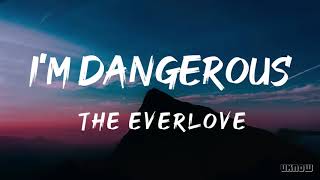 Im Dangerous Lyrics  The Everlove [upl. by Enimasaj509]