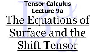 Tensor Calculus Lecture 9a The Equations of Surface and the Shift Tensor [upl. by Hylan943]