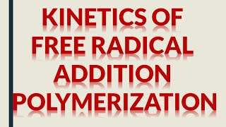 KINETICS OF FREE RADICAL ADDITION POLYMERIZATION [upl. by Quintana]