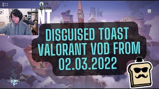 DISGUISED TOAST VALORANT VOD FROM 02032022 [upl. by Gilly]