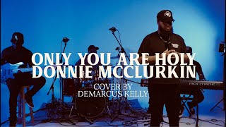 Only You Are Holy by Donnie McClurkin Cover  DeMarcus Kelly [upl. by Wallache]