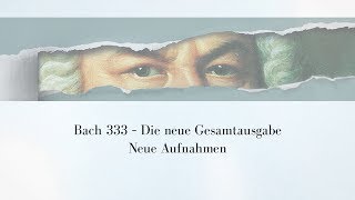 Bach333  Neue Aufnahmen [upl. by Nallac424]