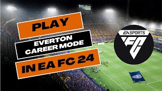 How to Play Everton Career Mode in EA FC 24 2024 [upl. by Feltie]