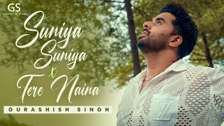 Suniya Suniya × Tere Naina Cover Mashup Gurashish Singh [upl. by Devy]