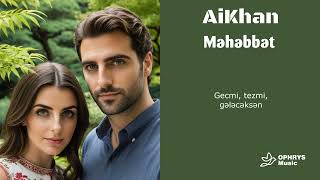 AiKhan  Məhəbbət [upl. by Herm]