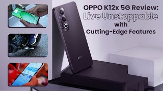 OPPO K12x 5G Review Live Unstoppable with CuttingEdge Features [upl. by Annairda]