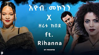 Eyob Mekonnen x Zeritu Kebede ft Rihanna Mashup By ProdFre [upl. by Baillieu]