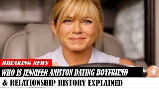 Who Is Jennifer Aniston Dating Boyfriend amp Relationship History Explained [upl. by Yeroc]