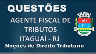 QUESTÕES AGENTE FISCAL DE TRIBUTOS DE ITAGUAÍ  RJ  NOÇÕES DE DIREITO TRIBUTÁRIO  IDEAL Questões [upl. by Eenalem33]